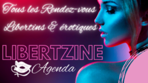 Libertzine Agenda : Votre Portail Érotique Pour Tous les Événements érotiques et Soirées Libertines